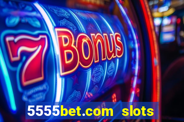 5555bet.com slots marca forte